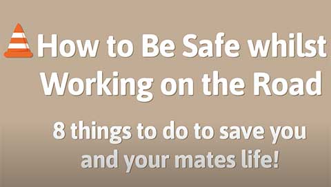 How to be safe whilst working on the road - 8 things to do to save your and your mates life