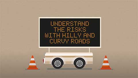 Understand the risks with hilly and curvy roads